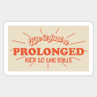 Life is just a prolonged kick to the balls Magnet